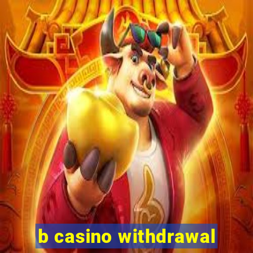 b casino withdrawal