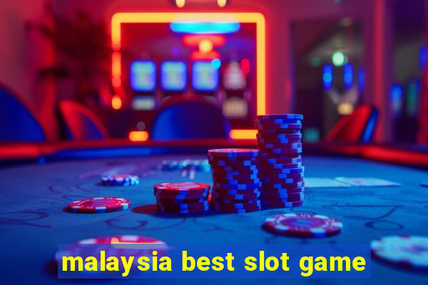 malaysia best slot game