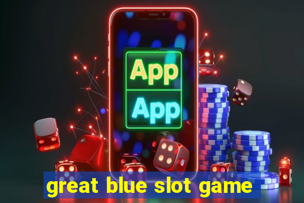 great blue slot game