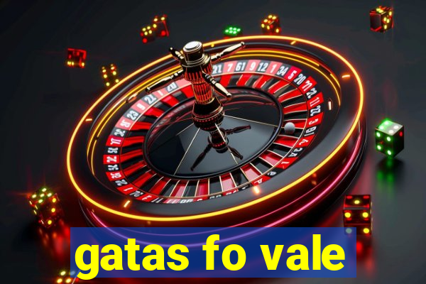 gatas fo vale