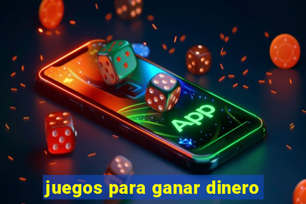 juegos para ganar dinero