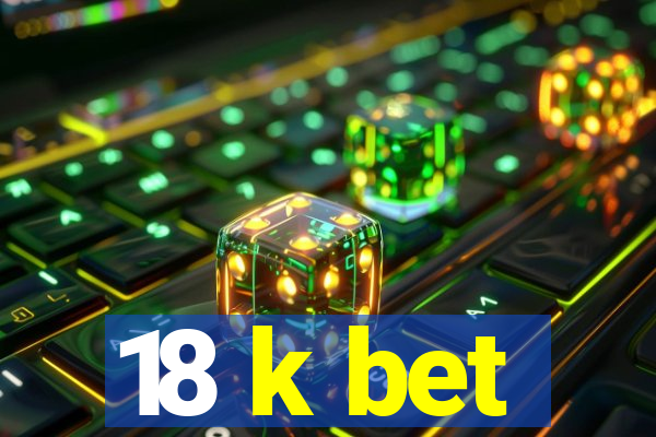 18 k bet