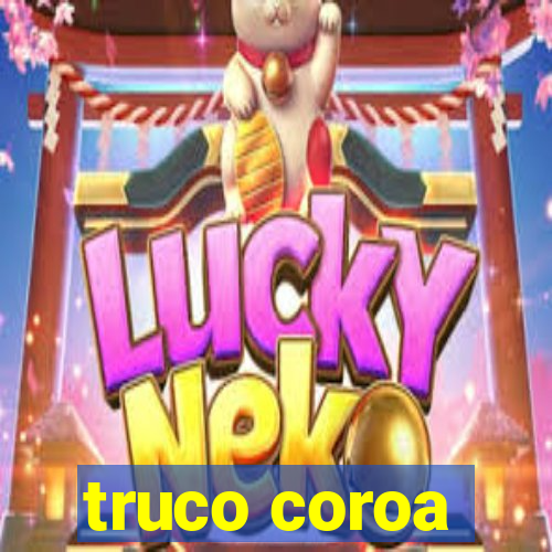 truco coroa