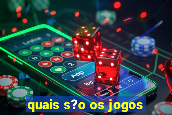 quais s?o os jogos