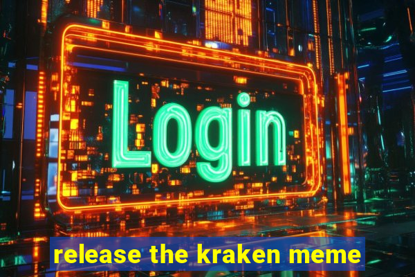 release the kraken meme