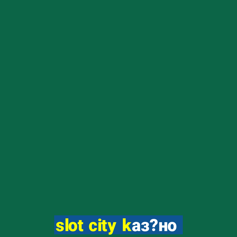 slot city kаз?но