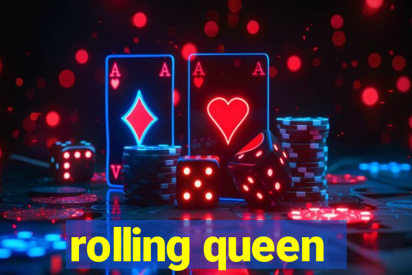 rolling queen