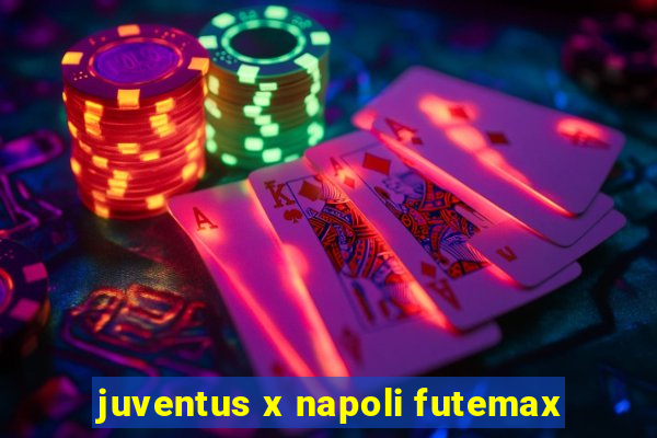 juventus x napoli futemax