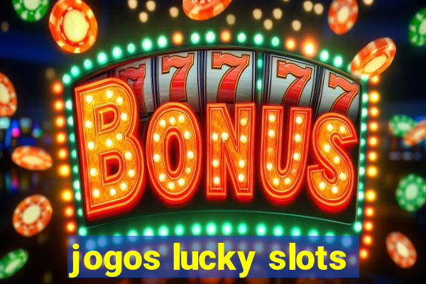 jogos lucky slots