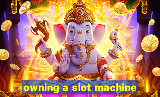 owning a slot machine