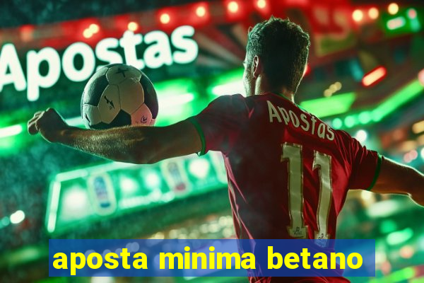 aposta minima betano