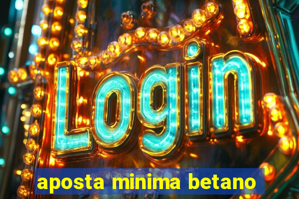 aposta minima betano