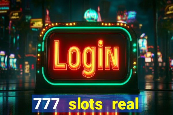 777 slots real casino online