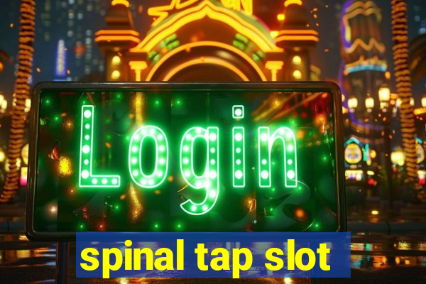 spinal tap slot