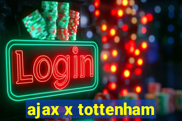 ajax x tottenham