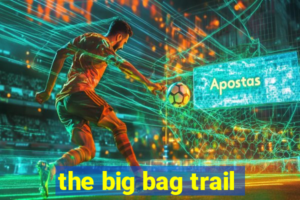 the big bag trail