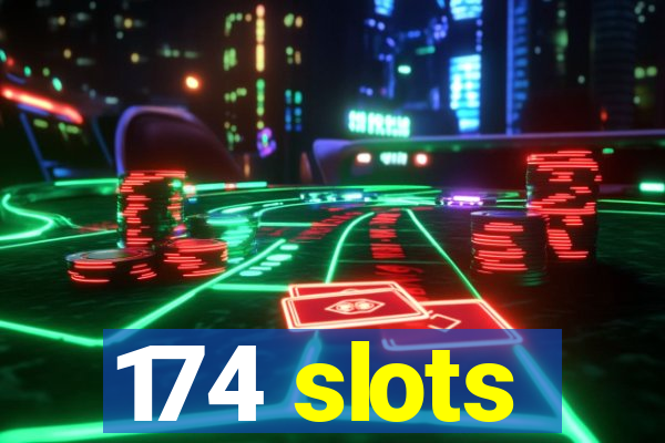 174 slots