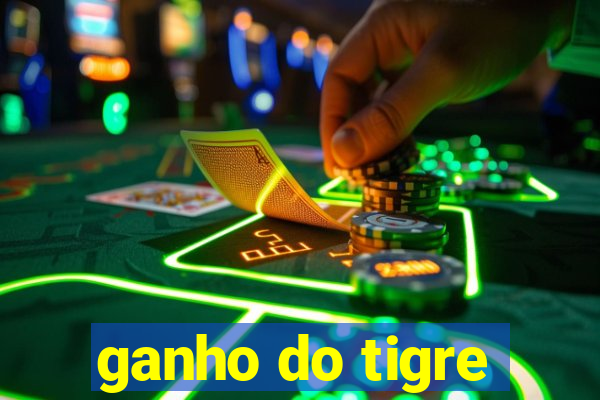 ganho do tigre