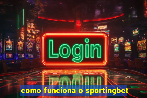 como funciona o sportingbet