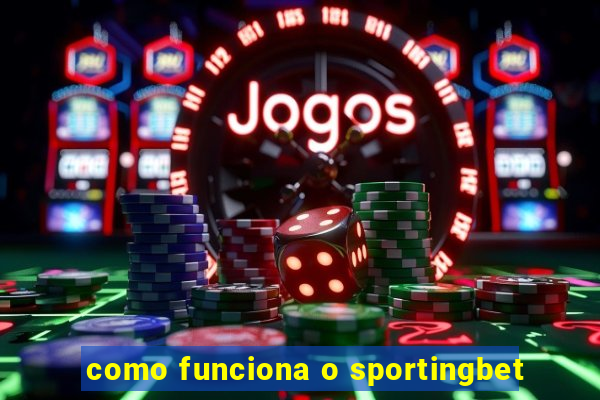 como funciona o sportingbet