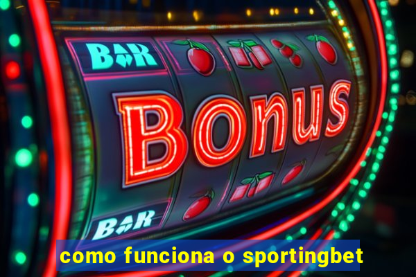 como funciona o sportingbet