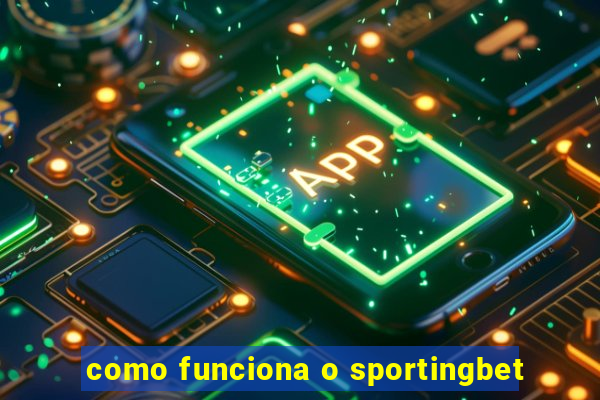 como funciona o sportingbet