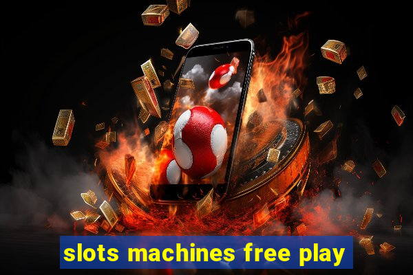 slots machines free play