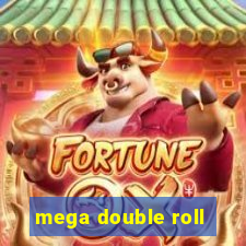 mega double roll