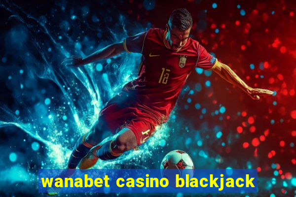 wanabet casino blackjack