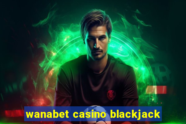 wanabet casino blackjack