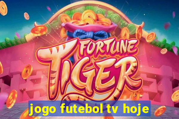 jogo futebol tv hoje