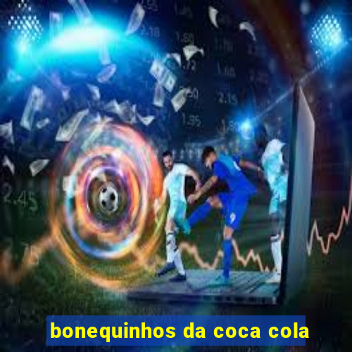 bonequinhos da coca cola