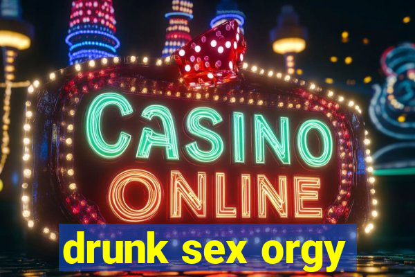 drunk sex orgy