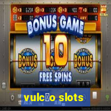 vulc茫o slots