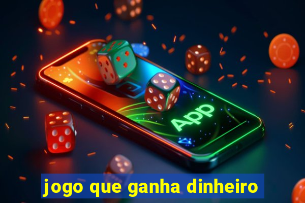 jogo que ganha dinheiro