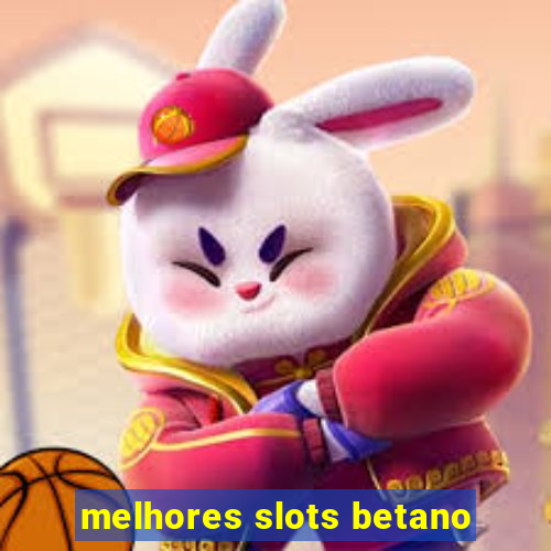 melhores slots betano