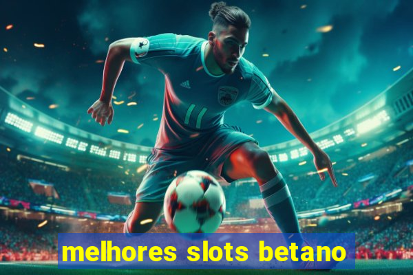 melhores slots betano