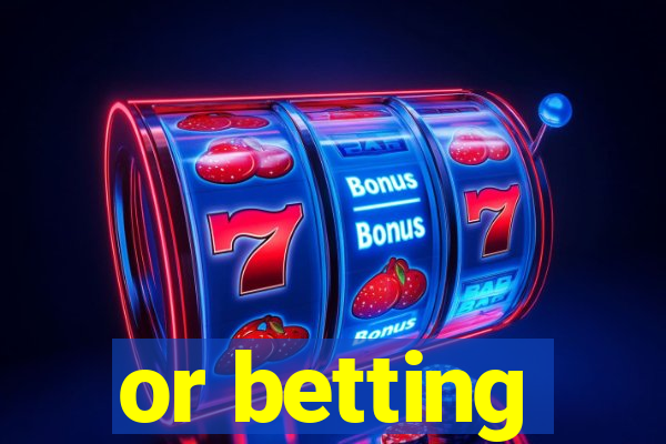 or betting