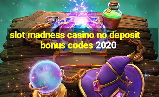 slot madness casino no deposit bonus codes 2020