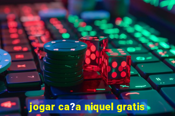 jogar ca?a niquel gratis