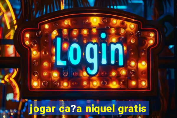 jogar ca?a niquel gratis