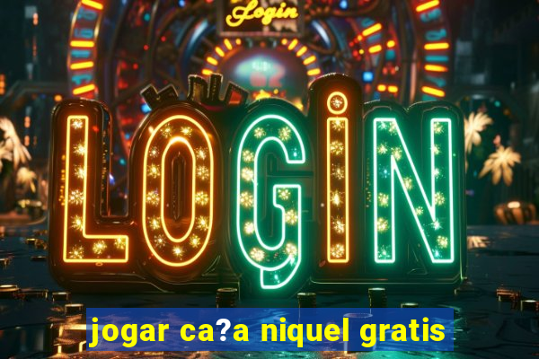 jogar ca?a niquel gratis