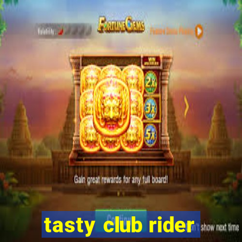 tasty club rider