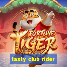 tasty club rider