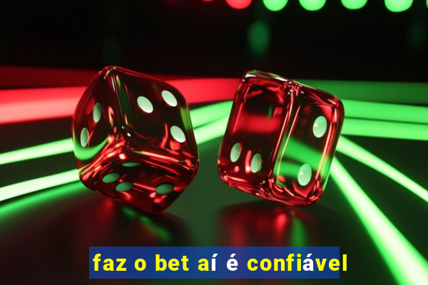 faz o bet aí é confiável