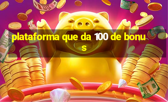 plataforma que da 100 de bonus