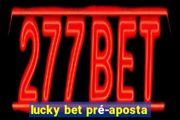 lucky bet pré-aposta