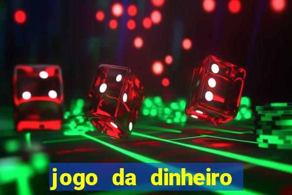 jogo da dinheiro no cadastro