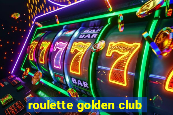 roulette golden club