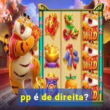 pp é de direita?